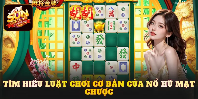 Tìm hiểu luật chơi cơ bản của Nổ Hũ Mạt Chược