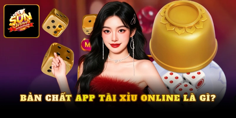 Bản chất app tài xỉu online là gì?