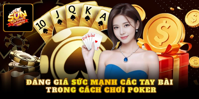 Đáng giá sức mạnh các tay bài trong cách chơi Poker