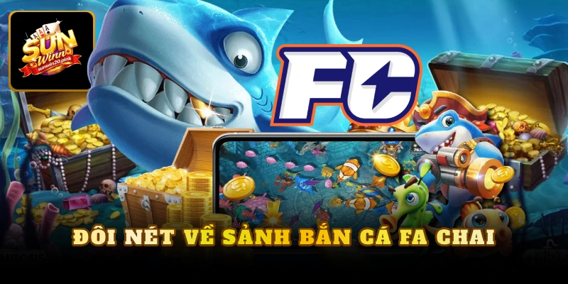 Đôi nét về sảnh bắn cá Fa Chai