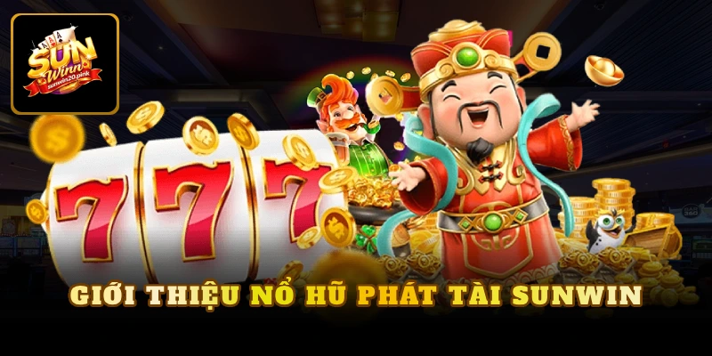 Giới thiệu nổ hũ phát tài Sunwin