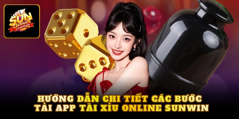 Hướng dẫn chi tiết các bước tải app tài xỉu online Sunwin
