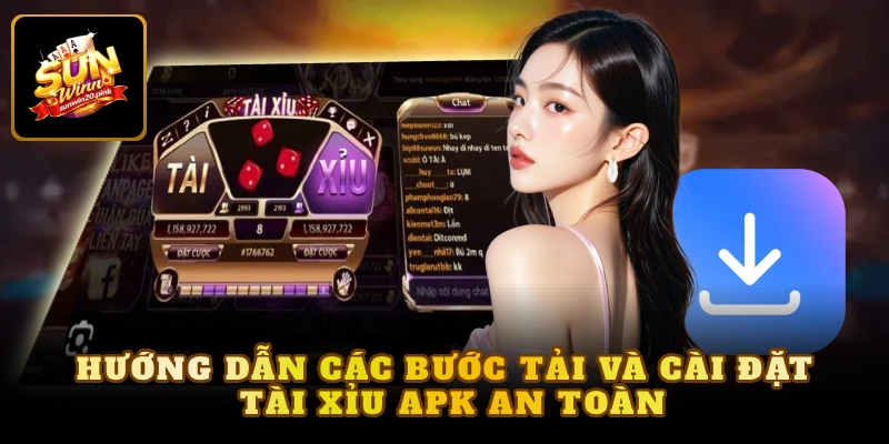 Hướng dẫn các bước tải và cài đặt tài xỉu APK an toàn