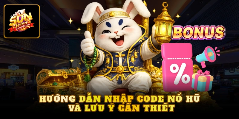 Hướng dẫn nhập code nổ hũ và lưu ý cần thiết