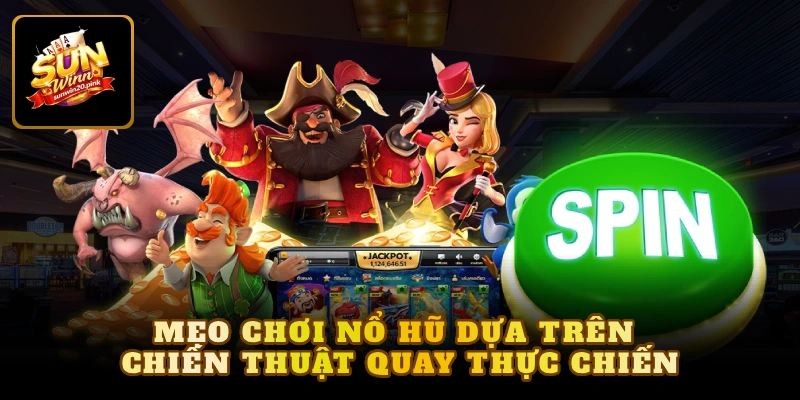 Mẹo chơi nổ hũ dựa trên chiến thuật quay thực chiến
