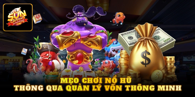 Mẹo chơi nổ hũ thông qua quản lý vốn thông minh