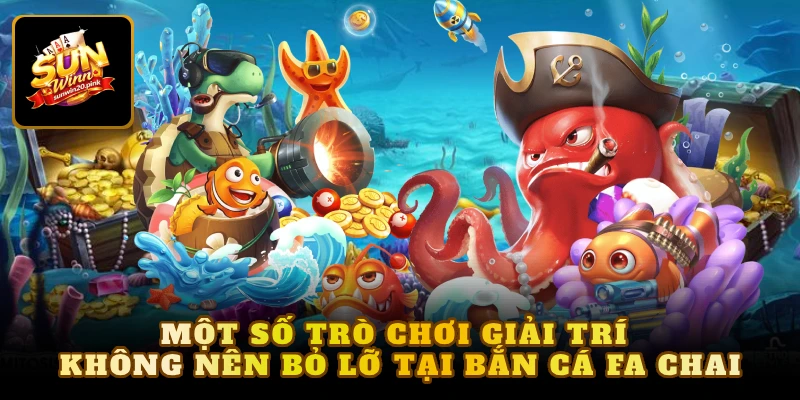 Một số trò chơi giải trí không nên bỏ lỡ tại bắn cá Fa Chai