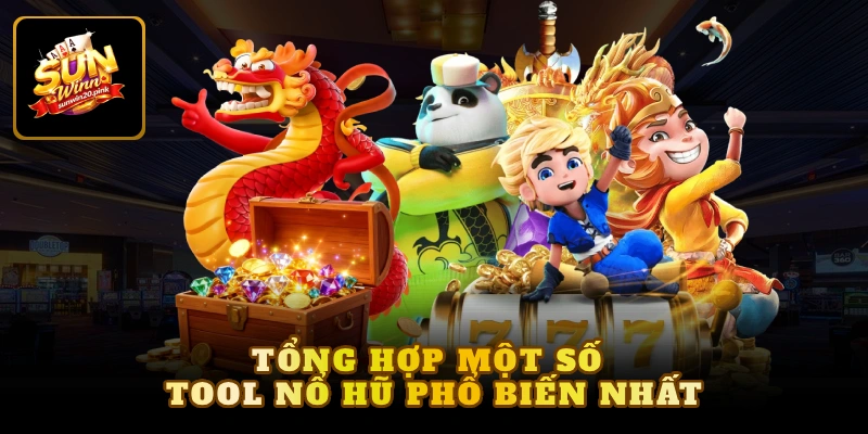 Tổng hợp một số tool Nổ hũ phổ biến nhất